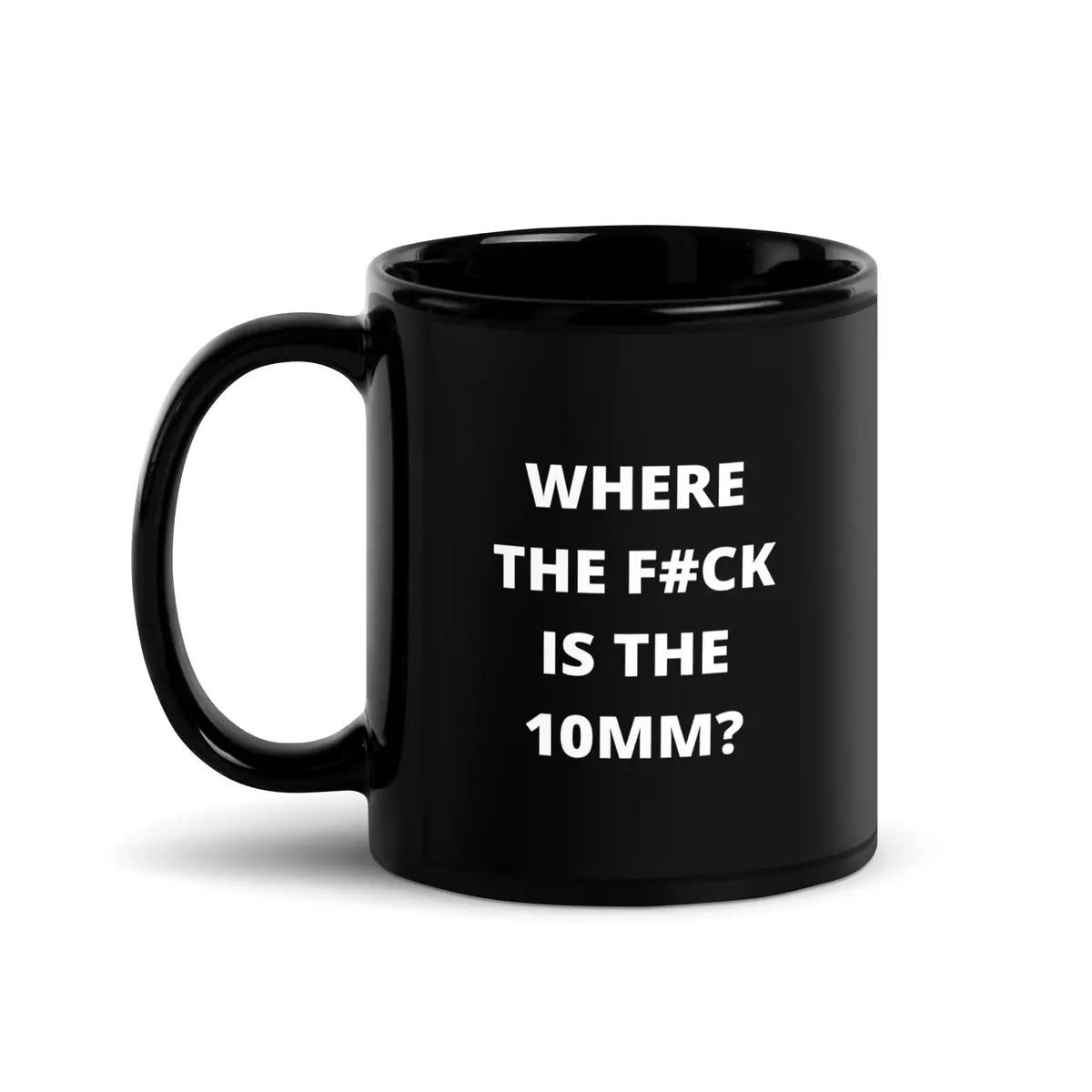 Where The F#Ck Is The 10Mm? Glossy Black Ceramic Coffee Mug 1