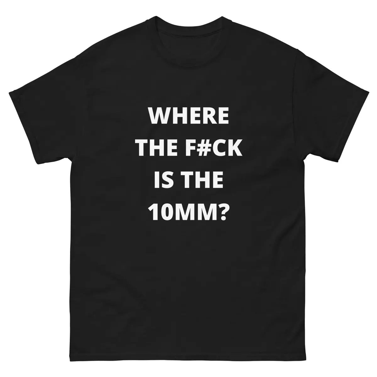 Where's The 10Mm? Funny Car Enthusiast T-Shirt - White Text 1